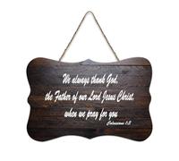 Colossians 1:3 Wall Art, We Always Thank God, The Father of Our Lord Jesus Christ, When We Pray for Rustic Wood Welcome Sign for Front Porch Door Classroom Coffee Club Wooden Sign 6x10in