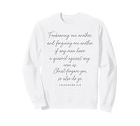 Colossians 3:13 Forgiving One Another Christ Forgave You God Sweatshirt