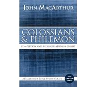Colossians and Philemon: Completion and Reconciliation in Christ (MacArthur Bible Studies)