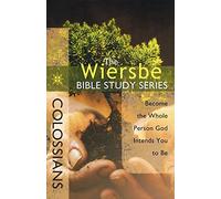 Colossians: Become the Whole Person God Intends You to Be