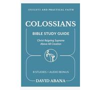 Colossians Bible Study Guide: 8 Studies for Personal and Group Exploration (Practical Faith Bible Studies)