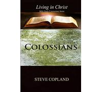 Colossians: Living In Christ: Bible Study/Commentary Series