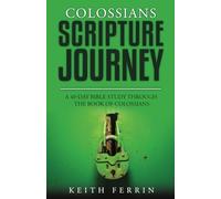 Colossians Scripture Journey: A 40-Day Bible Study Through the Book of Colossians (Scripture Journeys with Keith Ferrin)