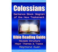 Colossians- Sentence Block Diagram Method of the New Testament: Bible Reading Guide - Reveals Structure, Major Themes & Topics