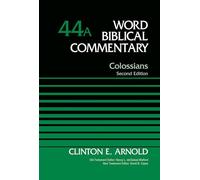 Colossians, Volume 44A: Second Edition (44) (Word Biblical Commentary)