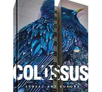 Colossus. Street Art Europe: Street Art Europe: Dreaming Out Loud, The Mural is the Border Where the Urban World Touches It's Dreams of Itself, It is ... us to Excape, for a Moment, From Language