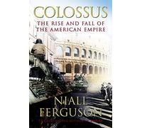 Colossus: The Rise and Fall of the American Empire