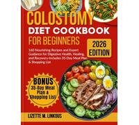 Colostomy Diet Cookbook for Beginners 2026: 160 Nourishing Recipes and Expert Guidance for Digestive Health, Healing, and Recovery-Includes 35-Day Meal Plan & Shopping List