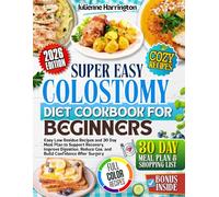 Colostomy Diet Cookbook for Beginners: Easy, Low-Residue Recipes & 30-Day Meal Plan to Support Recovery, Improve Digestion, Reduce Gas & Build Confidence After Surgery.