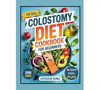 Colostomy Diet Cookbook for Beginners: Easy, Soft, and Delicious Recipes to Support Recovery, Comfort, and Digestive Health after Surgery