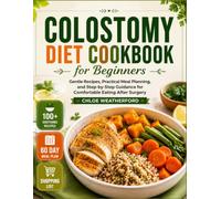 Colostomy diet cookbook for beginners: Gentle Recipes, Practical Meal Planning, and Step-by-Step Guidance for Comfortable Eating After Surgery
