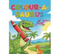 Colour-a-Saurus: A Roar-some Colouring Adventure for Little Artists