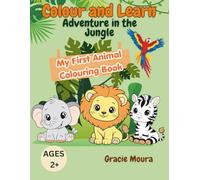 Colour and Learn: Adventure in the Jungle: My First Animal Colouring Book (Colour and Learn Series)