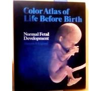 Colour Atlas of Life Before Birth: Normal Fetal Development
