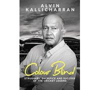 Colour Blind: Struggles, Sacrifice and Success of the Cricket Legend