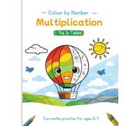 Colour by Number Multiplication: 2 Times Tables: Fun Multiplication Maths Practice Through Colouring for Children Aged 5-7 (Foundations First Maths Colour by Number)