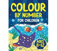 Colour by Numbers for Children ages 8-12: 50 Unique Images for Colouring by Number | Activity Book for 8, 9, 10, 11 and 12 Year Olds Kids