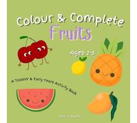 Colour & Complete: Fruits: A Toddler & Nursery Colouring Book with First Words, Alphabet & Letter Recognition for Ages 2-5