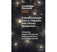 Colour Concepts from a Linguistic and Literary Perspective (Elements in Cognitive Linguistics)