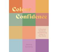 Colour Confidence : A Practical Handbook to Embracing Colour in Your Home