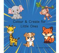 Colour & Create for Little Ones: cute animal colouring book