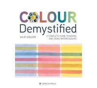 Colour Demystified: A complete guide to mixing and using watercolours