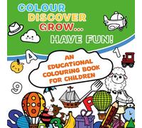 Colour, Discover, Grow… and Have Fun!: An educational colouring book for children