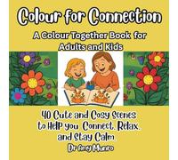 Colour for Connection: A Colour Together Book for Adults and Kids.: 40 Cute and Cosy Scenes to Help You Connect, Relax and Stay Calm. (Colour for ... and Craft Together Books for Adults and Kids)