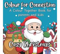 Colour For Connection: A Colour Together Book for Parents and Kids: Cosy Christmas: Side-by-side colouring, to connect, create and celebrate together this holiday season.