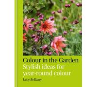 Colour in the Garden by Lucy Bellamy (Hardback Book)