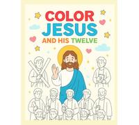 COLOUR JESUS AND HIS TWELVE: COLORING BOOK FOR CHILDREN (Children's Book)