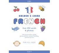 Colour & Learn French: A Beginner's Colouring and Activity Book for Language Learning | Level 1 (LUMI Colour & Learn)