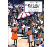 Colour, Light and Form: Discover the Secrets of Tonal Painting