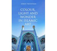 Colour, Light and Wonder in Islamic Art