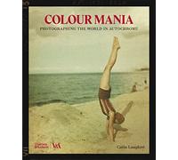 Colour Mania (Victoria and Albert Museum): Photographing the World in Autochrome (V&a Museum)
