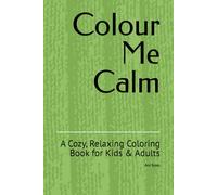 Colour Me Calm: A Cozy, Relaxing Coloring Book for Kids & Adults