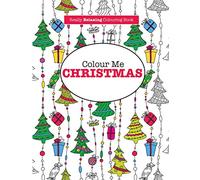 Colour Me Christmas ( A Really RELAXING Colouring Book)