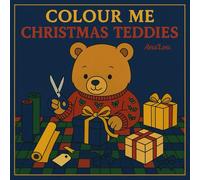 Colour Me Christmas Teddies: A Whimsical Holiday Colouring Book Filled with Cozy Teddy Bears, Snowy Scenes, and Christmas Cheer