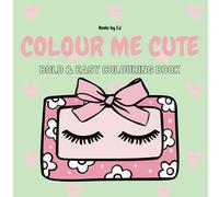 Colour Me Cute: A Fun & Bold Girly Colouring Book for All Ages | 40 Easy-to-Colour Pages with High-Contrast Designs for Kids, Teens, Adults & the ... 8.5 Inch Square Format (Colour Me, Colour My)