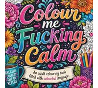 Colour Me F*cking Unbothered Adult Swearing Colouring Book Filled With Colourful Language & Swear Words For Stress Relief: Colour Your Way To Emotional Detachment