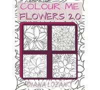 Colour me Flowers 2.0: with bolder, sharper, and more beautiful flower illustrations to spark your creativity!