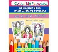 Colour Me Forward: Colouring Book With Writing Prompts For Every Women