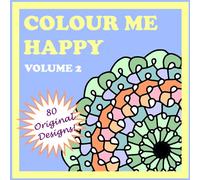 Colour Me Happy - Volume 2: 80 original relaxing designs for your colouring pleasure. Mandala geometric floral styles to ease anxiety and relieve stress