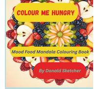 Colour Me Hungry: Mood Food Mandala Colouring Book