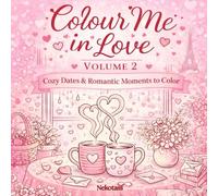 Colour me in Love - Volume 2: Cozy dates and romantic moments to colour (Colour me in Love Colouring Book Series)