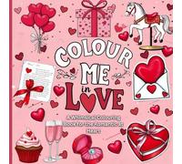 Colour Me Love: A Whimsical Colouring Book for the Romantic at Heart