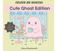 Colour Me Magical: Cute Ghost Edition: Cute and Cosy Colouring Book for Adults and Teens (Colour Me Magical Colouring Books)