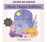 Colour Me Magical: Moon Magic Edition: Cute and Cosy Colouring Book for Adults and Teens (Colour Me Magical Colouring Books)