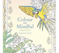 Colour Me Mindful: Tropical: How to keep calm if you're stuck indoors