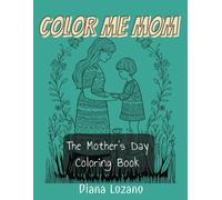 Colour me mom: Bold Line Motherhood Scenes, Flowers, and Loving Moments to Relax, Bond, and Celebrate Mother’s Day